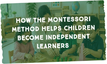 How the Montessori Method Helps Children Become Independent Learners - FI